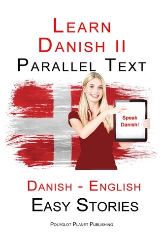  Polyglot Planet Publishing - Learn Danish II - Parallel Text - Easy Stories (Danish - English).