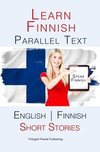  Polyglot Planet Publishing - Learn Finnish - Parallel Text - Short Stories (Finnish - English).