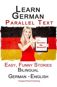 Learn German - Parallel Text -  Easy, Funny Stories (English - German) Bilingual