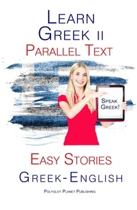  Polyglot Planet Publishing - Learn Greek II - Parallel Text -  Easy Stories (Greek - English).