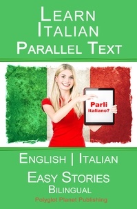  Polyglot Planet Publishing - Learn Italian - Parallel Text (English - Italian) Easy Stories - Learn Italian with Parallel Text, #1.