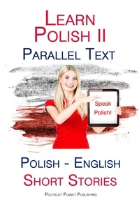  Polyglot Planet Publishing - Learn Polish II - Parallel Text - Short Stories (English - Polish).