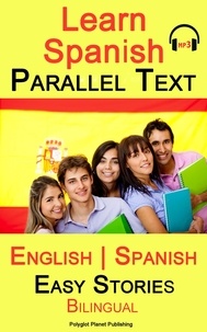  Polyglot Planet Publishing - Learn Spanish - Parallel Text -Easy Stories (English - Spanish)  Bilingual - Learn Spanish with Parallel Text, #1.