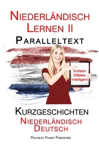  Polyglot Planet Publishing - Niederländisch Lernen II - Paralleltext - Kurzgeschichten (Niederländisch - Deutsch).