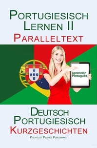  Polyglot Planet Publishing - Portugiesisch Lernen II - Paralleltext - Kurzgeschichten (Portugiesisch - Deutsch) - Portugiesisch Lernen mit Paralleltext, #2.