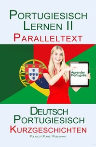 Portugiesisch Lernen II - Paralleltext - Kurzgeschichten (Portugiesisch - Deutsch)
