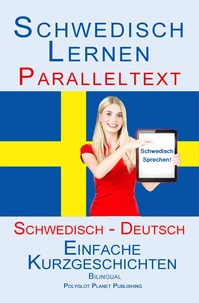 Schwedisch Lernen - Paralleltext - Einfache Kurzgeschichten (Schwedisch - Deutsch) Bilingual