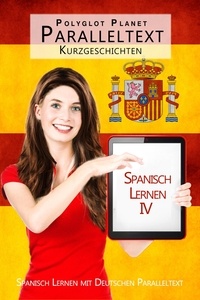  Polyglot Planet Publishing - Spanisch Lernen IV - Paralleltext - Kurzgeschichten -.