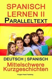 Spanish Lernen II - Paralleltext - Mittelschwere Kurzgeschichten (Deutsch - Spanisch) Bilingual