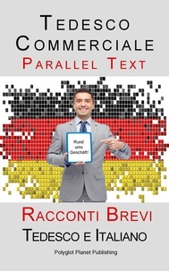  Polyglot Planet Publishing - Tedesco Commerciale - Parellel Text - Racconti Brevi (Tedesco e Italiano).