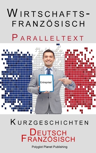  Polyglot Planet Publishing - Wirtschaftsfranzösisch - Paralleltext - Kurzgeschichten (Französisch - Deutsch) - Französisch Lernen mit Paralleltext, #5.