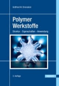 Polymer-Werkstoffe - Struktur - Eigenschaften - Anwendung.