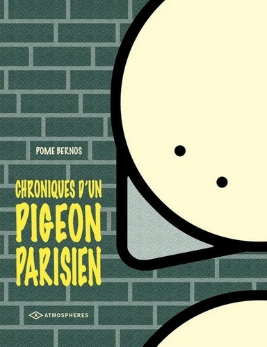 Pome Bernos - Chroniques d'un pigeon parisien.