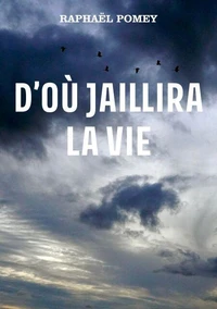 D'où jaillira la vie