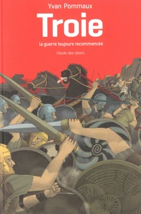 Troie, la guerre toujours recommencée