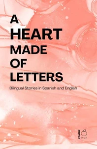 A Heart Made of Letters: Bilingual Stories in Spanish and English