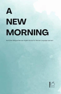 A New Morning And Other Bilingual German-English Stories for German Language Learners
