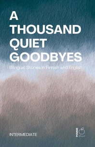 A Thousand Quiet Goodbyes: Bilingual Stories in Finnish and English Intermediate