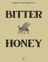 Bitter Honey: Bilingual German-English Stories