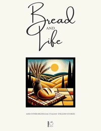 Bread and Life And Other Bilingual Italian-English Stories