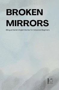 Broken Mirrors: Bilingual Danish-English Stories for Advanced Beginners