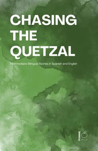 Chasing the Quetzal: Intermediate Bilingual Stories in Spanish and English