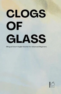 Clogs of Glass: Bilingual Dutch-English Stories for Advanced Beginners