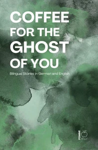 Coffee for the Ghost of You: Bilingual Stories in German and English