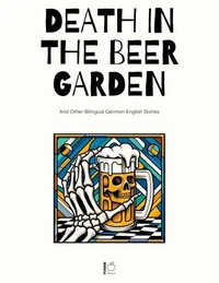 Death in the Beer Garden And Other Bilingual German-English Stories