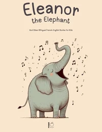 Eleanor the Elephant And Other Bilingual French-English Stories for Kids