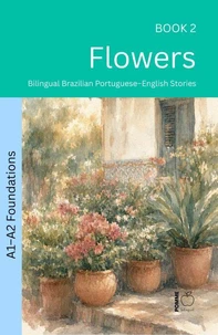 Flowers: Bilingual Brazilian Portuguese–English Stories