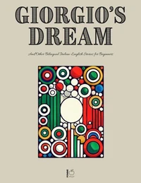 Giorgio’s Dream And Other Bilingual Italian-English Stories for Beginners