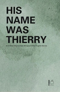 His Name Was Thierry And Other Intermediate Bilingual French-English Stories