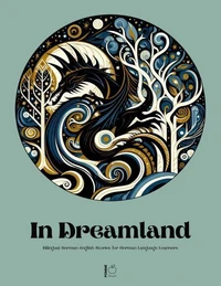 In Dreamland: Bilingual German-English Stories for German Language Learners