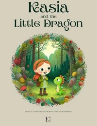 Kasia and the Little Dragon: Bilingual Polish-English Children’s Stories for Beginners