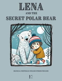 Lena and the Secret Polar Bear: Bilingual Norwegian-English Stories for Kids
