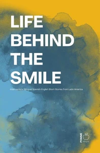 Life Behind the Smile: Intermediate Bilingual Spanish-English Short Stories from Latin America