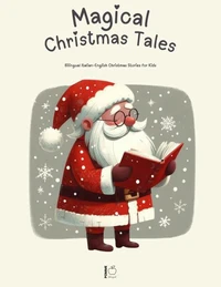 Magical Christmas Tales: Bilingual Italian-English Christmas Stories for Kids