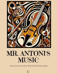 Mr. Antoni's Music:  Bilingual Polish-English Short Stories for Polish Language Learners