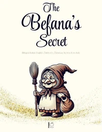 The Befana’s Secret: Bilingual Italian-English Children’s Christmas Stories from Italy