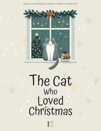 The Cat Who Loved Christmas: Bilingual French-English Children’s Stories for Christmas