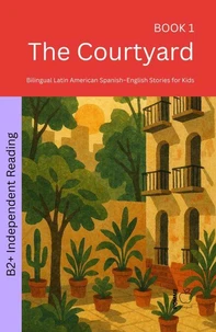 The Courtyard: Bilingual Latin American Spanish–English Stories for Kids