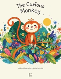 The Curious Monkey And Other Bilingual Italian-English Stories for Kids