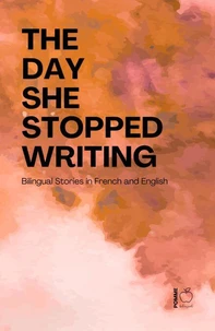 The Day She Stopped Writing: Bilingual Stories in French and English