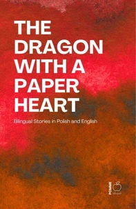 The Dragon with a Paper Heart: Bilingual Stories in Polish and English