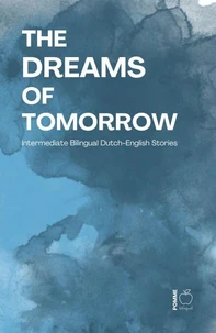 The Dreams of Tomorrow: Intermediate Bilingual Dutch-English Stories
