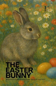 The Easter Bunny: Bilingual Polish-English Children’s Easter Stories for Beginners