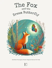 The Fox And The Dream Butterfly: And Other Bilingual French-English Stories For Kids