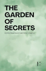 The Garden of Secrets And Other Bilingual Spanish-English Stories for Beginners
