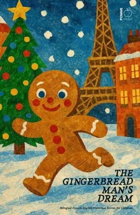 The Gingerbread Man’s Dream: Bilingual French-English Christmas Stories for Children